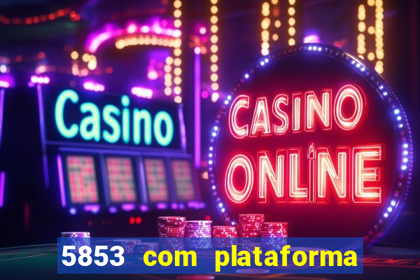 5853 com plataforma de jogos